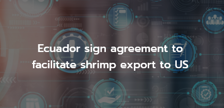 Ecuador sign agreement to facilitate shrimp export to US